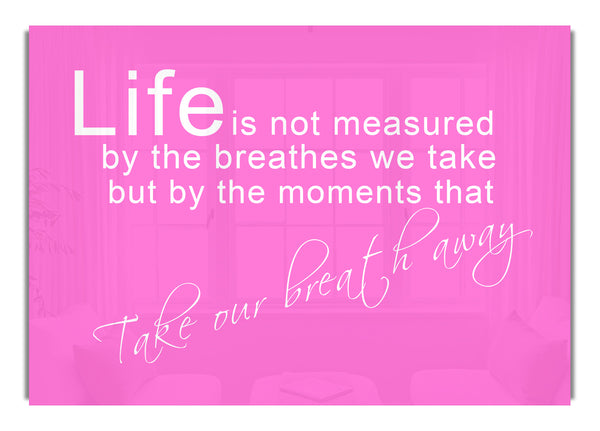 Life Is Not Measured Vivid Pink