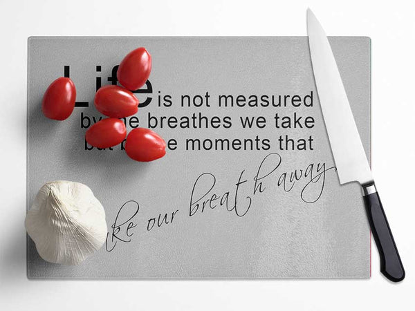 Motivational Quote Life Is Not Measured Grey Glass Chopping Board