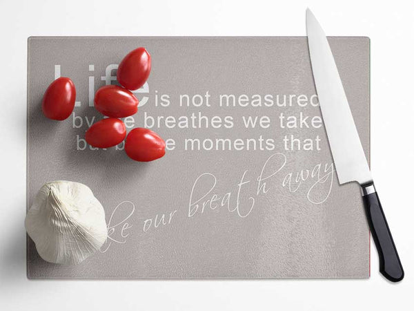 Home Quote Life Is Not Measured Beige Glass Chopping Board