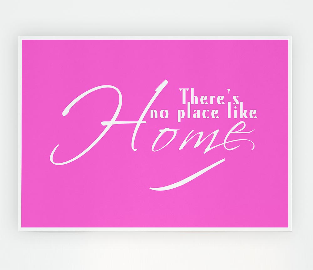 Home Quote Theres No Place Like Home Vivid Pink Print Poster Wall Art