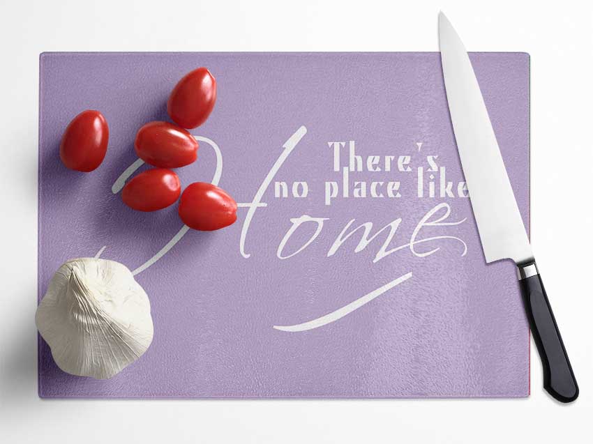 Home Quote Theres No Place Like Home Lilac Glass Chopping Board