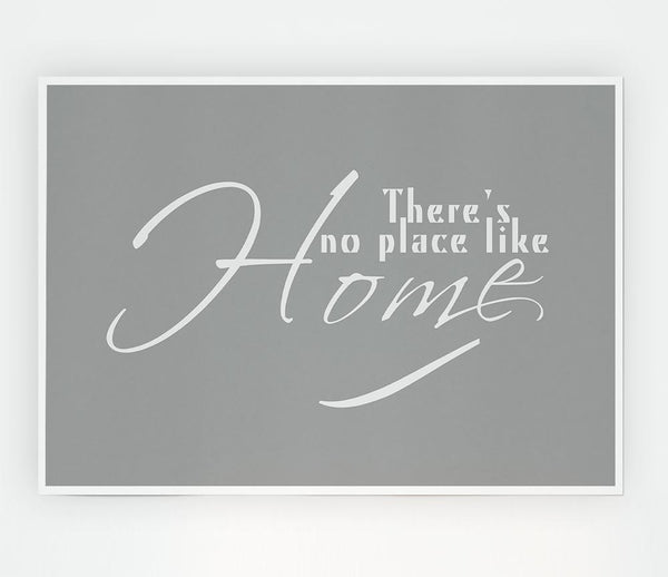 Home Quote Theres No Place Like Home Grey White Print Poster Wall Art