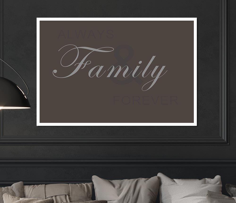 Family Quote Always And Forever Chocolate Print Poster Wall Art