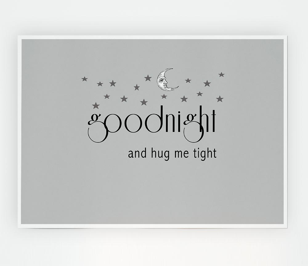 Boys Room Quote Good Night And Hug Me Tight Grey Print Poster Wall Art