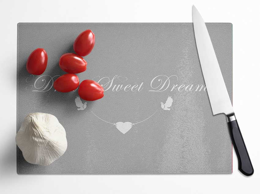 Dream Sweet Dreams Grey White Glass Chopping Board