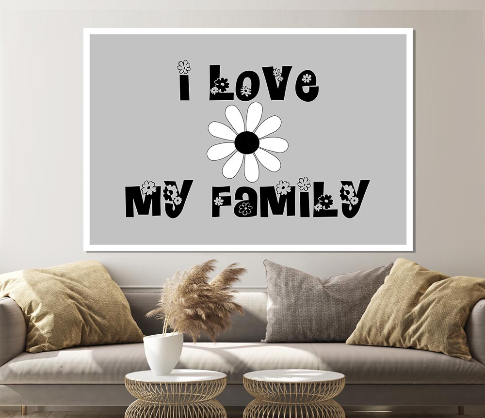 I Love My Family Grey Print Poster Wall Art