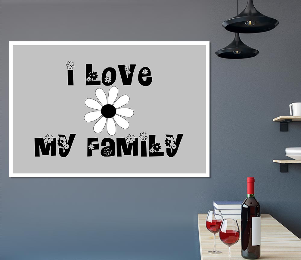 I Love My Family Grey Print Poster Wall Art