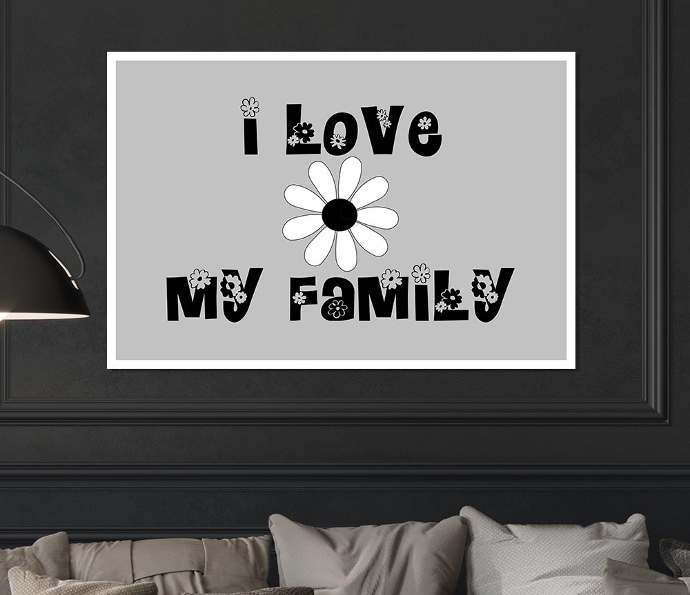 I Love My Family Grey Print Poster Wall Art