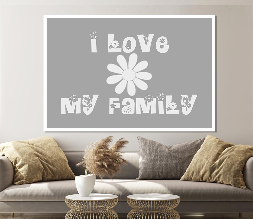 I Love My Family Grey White Print Poster Wall Art