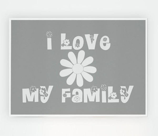 I Love My Family Grey White Print Poster Wall Art