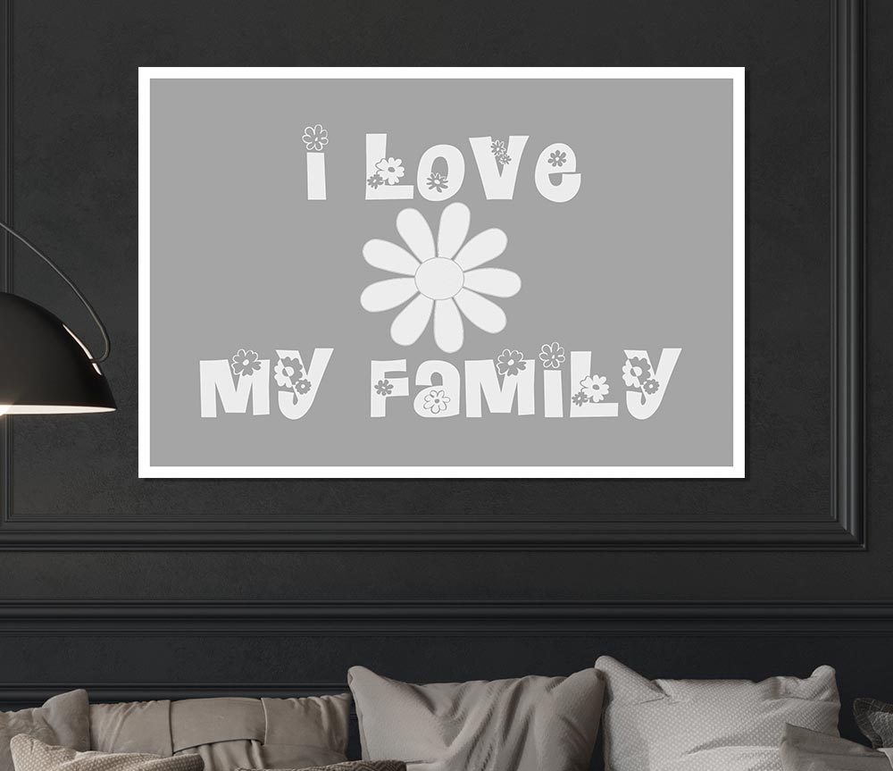 I Love My Family Grey White Print Poster Wall Art