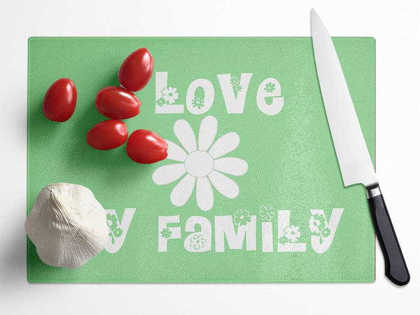 Love Quote I Love My Family Green Glass Chopping Board