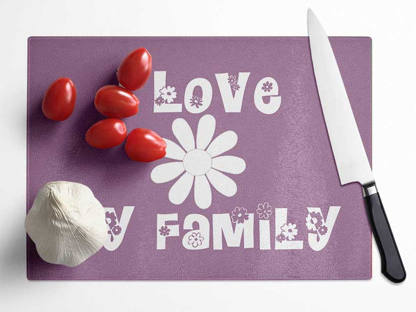 Love Quote I Love My Family Dusty Pink Glass Chopping Board