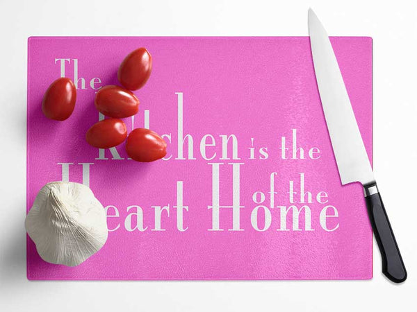 Kitchen Quote The Kitchen Is The Heart Of The Home 2 Vivid Pink Glass Chopping Board