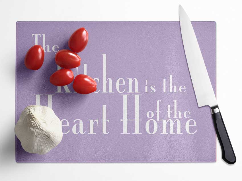 Kitchen Quote The Kitchen Is The Heart Of The Home 2 Lilac Glass Chopping Board