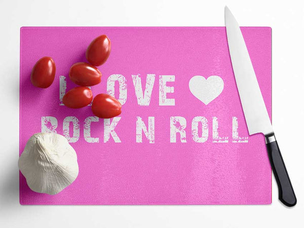 Music Quote I Love Rock N Roll Vivid Pink Glass Chopping Board