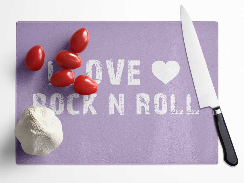 Music Quote I Love Rock N Roll Lilac Glass Chopping Board