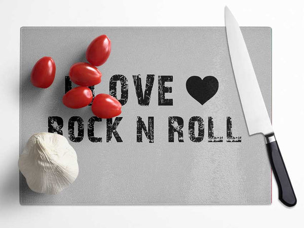 Music Quote I Love Rock N Roll Grey Glass Chopping Board