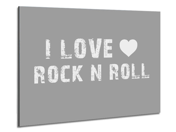 Music Quote I Love Rock N Roll Grey White