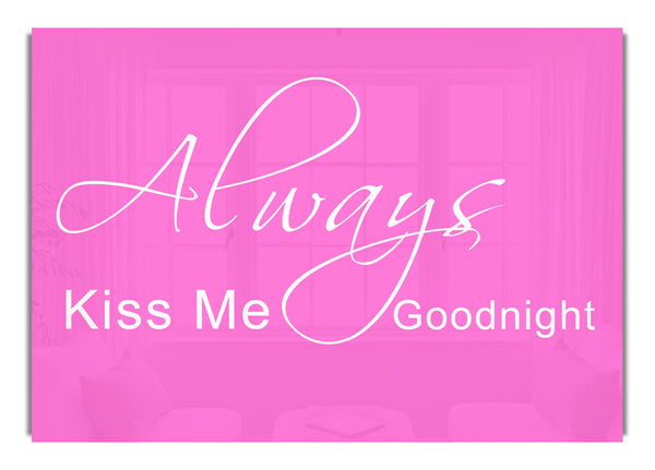 Always Kiss Me Goodnight 2 Vivid Pink