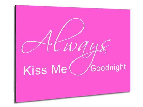 Love Quote Always Kiss Me Goodnight 2 Vivid Pink