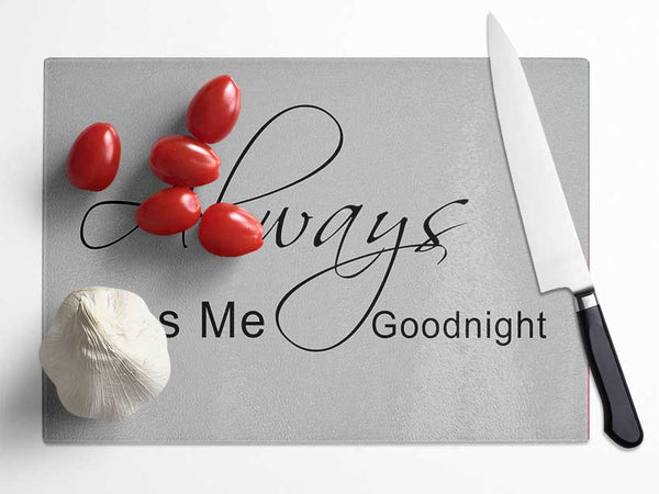 Love Quote Always Kiss Me Goodnight 2 Grey Glass Chopping Board