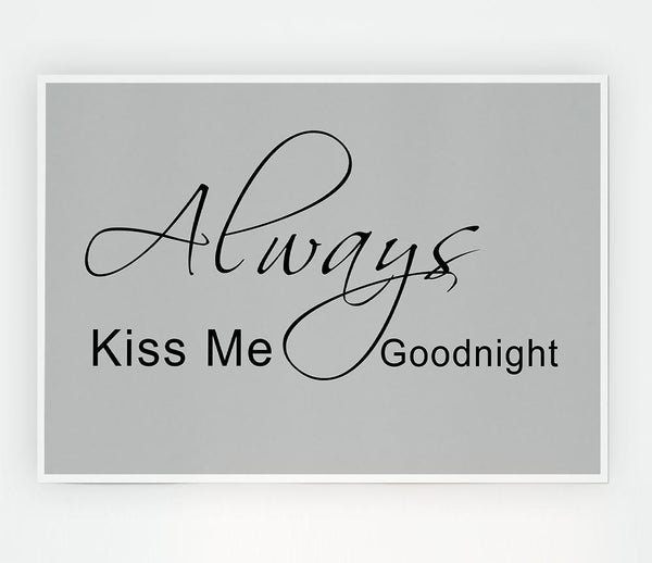 Love Quote Always Kiss Me Goodnight 2 Grey Print Poster Wall Art