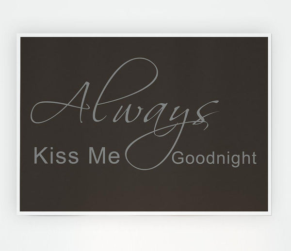 Love Quote Always Kiss Me Goodnight 2 Chocolate Print Poster Wall Art