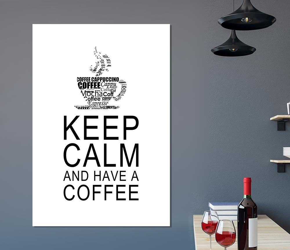 Kitchen Quote Keep Calm And Have A Coffee White Print Poster Wall Art