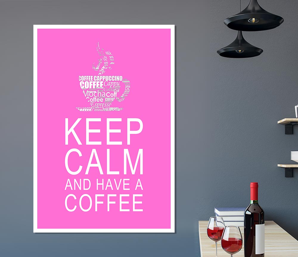 Kitchen Quote Keep Calm And Have A Coffee Vivid Pink Print Poster Wall Art