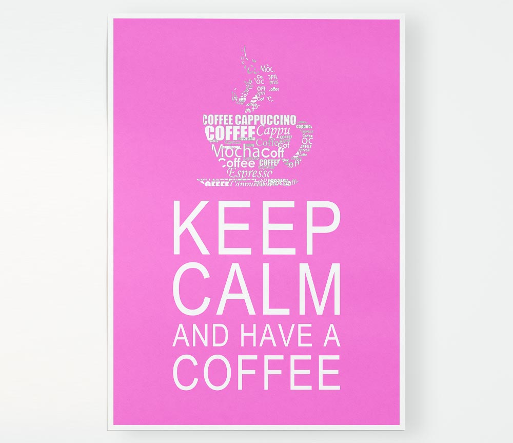 Kitchen Quote Keep Calm And Have A Coffee Vivid Pink Print Poster Wall Art