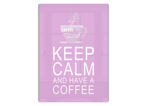 Keep Calm And Have A Coffee Pink