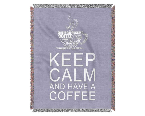 Kitchen Quote Keep Calm And Have A Coffee Lilac Woven Blanket