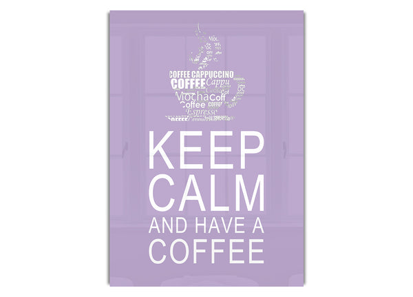 Keep Calm And Have A Coffee Lilac