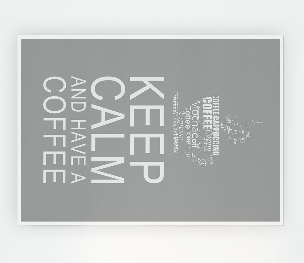 Kitchen Quote Keep Calm And Have A Coffee Grey White Print Poster Wall Art