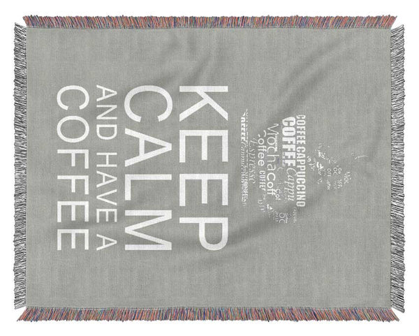 Kitchen Quote Keep Calm And Have A Coffee Grey White Woven Blanket