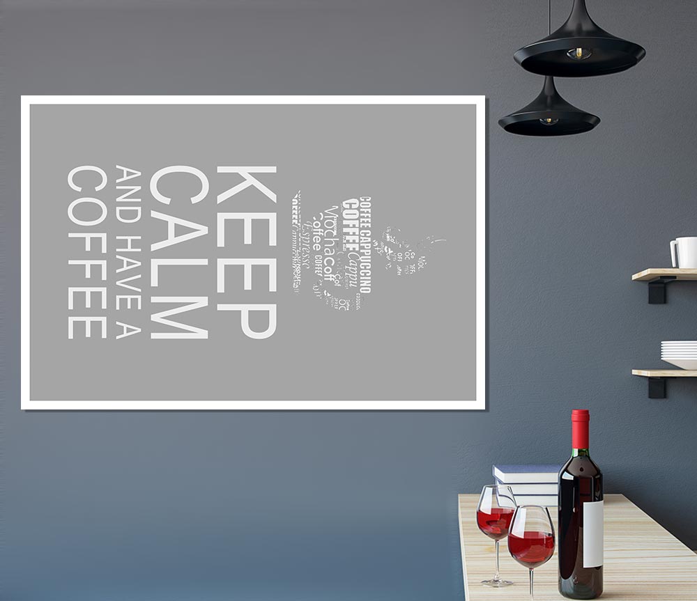 Kitchen Quote Keep Calm And Have A Coffee Grey White Print Poster Wall Art