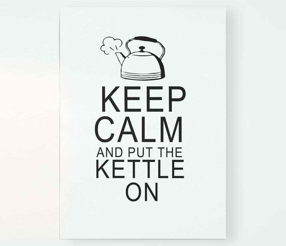 Kitchen Quote Keep Calm And Put The Kettle On White Print Poster Wall Art