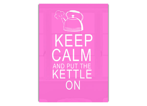 Keep Calm And Put The Kettle On Vivid Pink