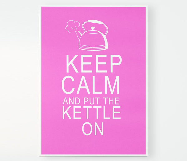 Kitchen Quote Keep Calm And Put The Kettle On Vivid Pink Print Poster Wall Art