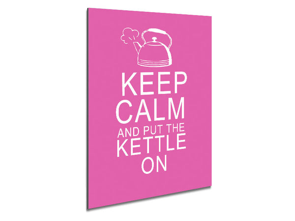 Kitchen Quote Keep Calm And Put The Kettle On Vivid Pink