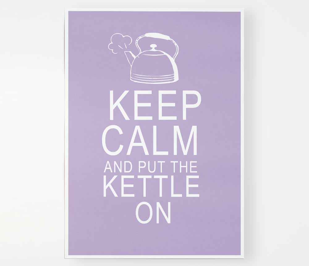 Kitchen Quote Keep Calm And Put The Kettle On Lilac Print Poster Wall Art