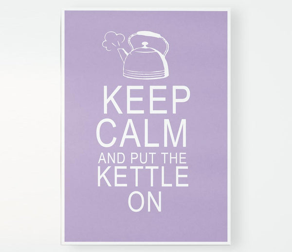 Kitchen Quote Keep Calm And Put The Kettle On Lilac Print Poster Wall Art