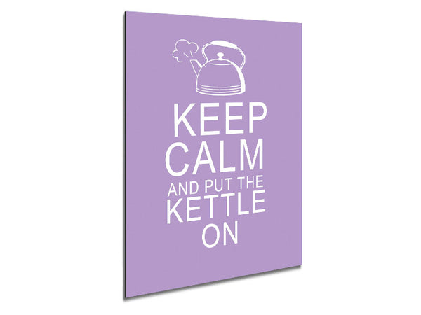 Kitchen Quote Keep Calm And Put The Kettle On Lilac