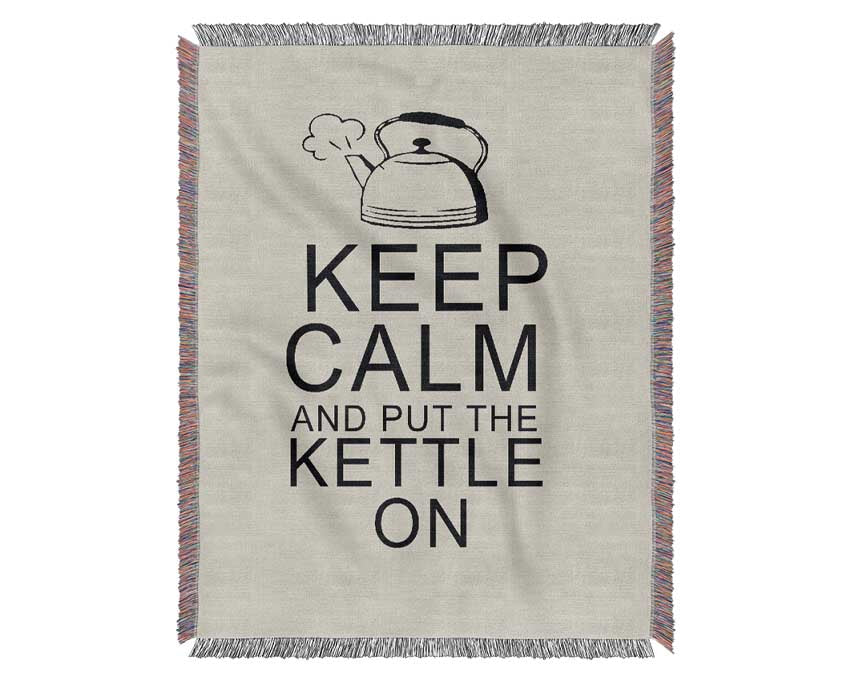 Kitchen Quote Keep Calm And Put The Kettle On Grey Woven Blanket