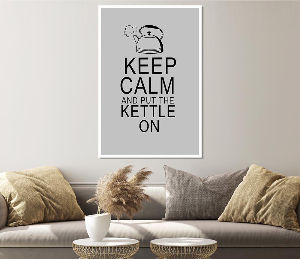 Kitchen Quote Keep Calm And Put The Kettle On Grey Print Poster Wall Art