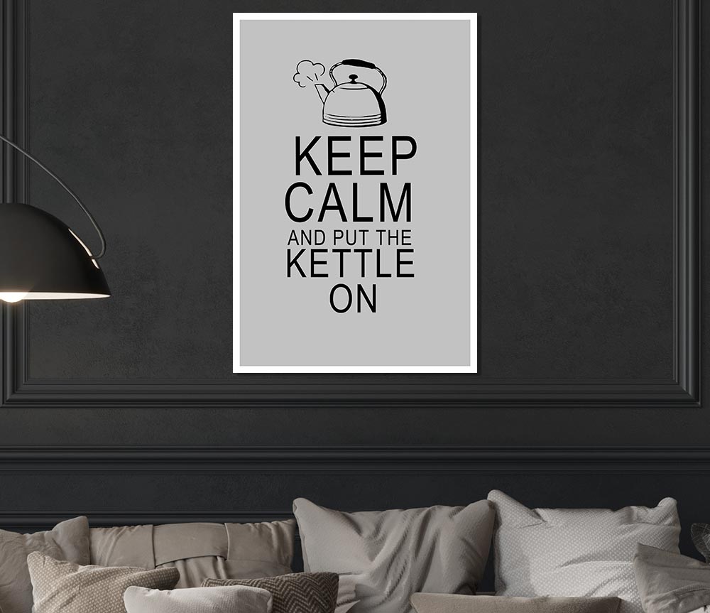 Kitchen Quote Keep Calm And Put The Kettle On Grey Print Poster Wall Art