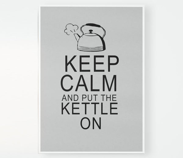 Kitchen Quote Keep Calm And Put The Kettle On Grey Print Poster Wall Art