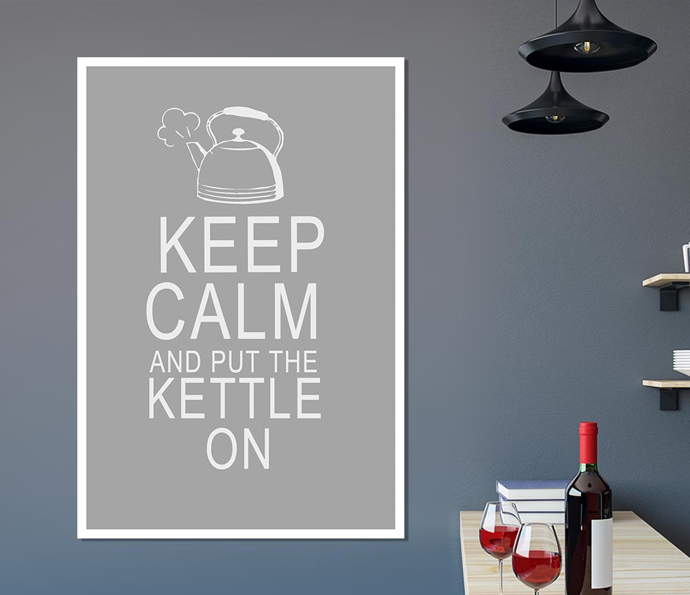 Kitchen Quote Keep Calm And Put The Kettle On Grey White Print Poster Wall Art