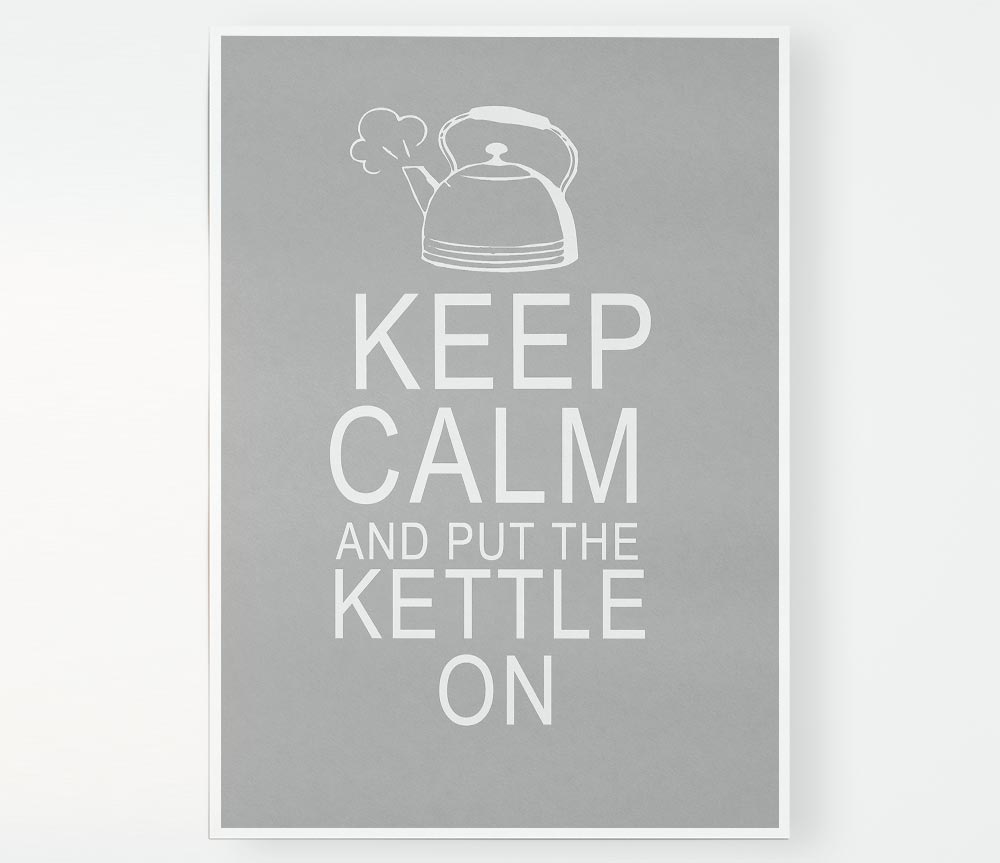 Kitchen Quote Keep Calm And Put The Kettle On Grey White Print Poster Wall Art